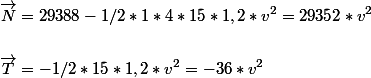 \begin{aligned}
 \\ & \vec{N}=29 388 - 1 / 2 * 1 * 4 * 15 * 1,2 * v^2 = 29 352 * v^2 \\
 \\ & \vec{T}=-1 / 2 * 15 * 1,2 * v^2 = -36 * v^2
 \\ \end{aligned}
